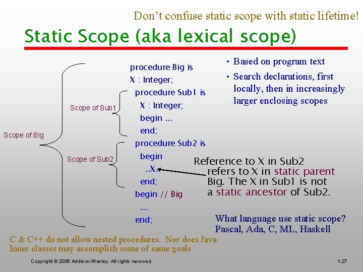 Don’t confuse static scope with static lifetime! Static Scope (aka lexical scope) • Based