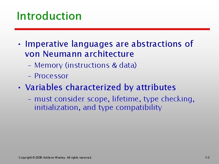 Introduction • Imperative languages are abstractions of von Neumann architecture – Memory (instructions &