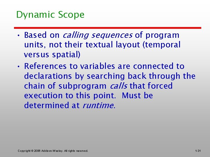 Dynamic Scope • Based on calling sequences of program units, not their textual layout