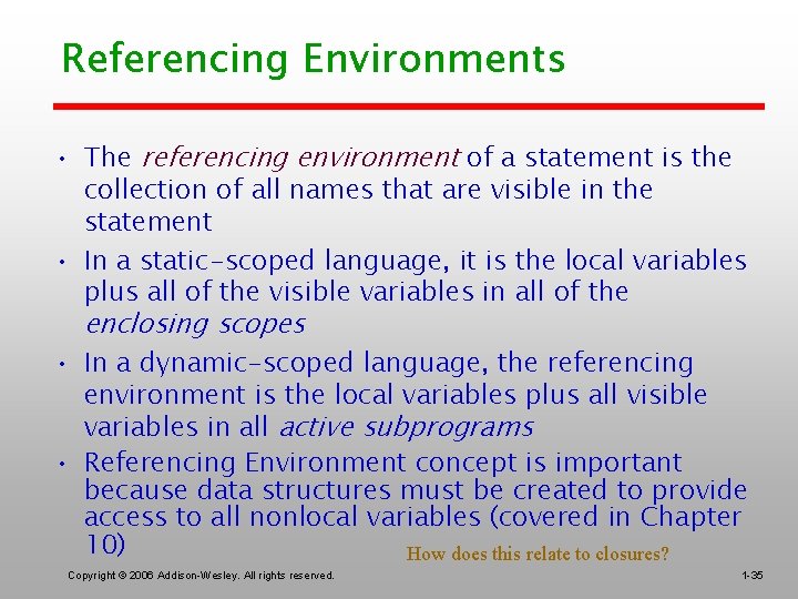 Referencing Environments • The referencing environment of a statement is the collection of all