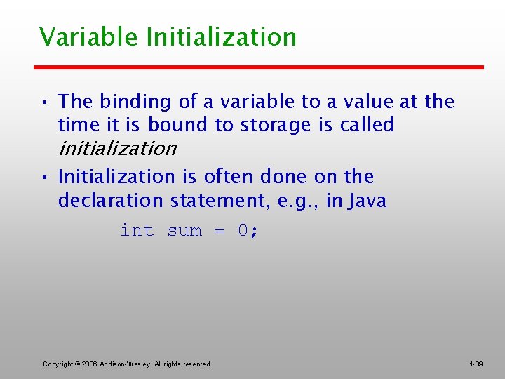 Variable Initialization • The binding of a variable to a value at the time