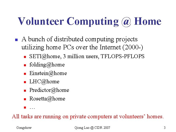 Volunteer Computing @ Home n A bunch of distributed computing projects utilizing home PCs
