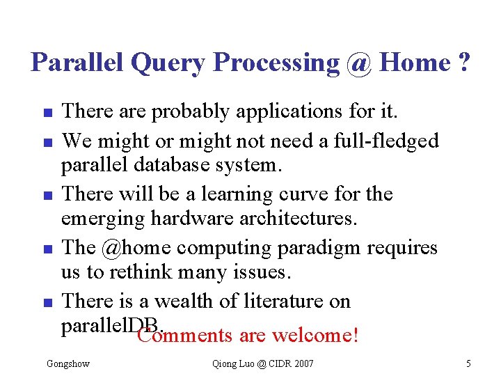 Parallel Query Processing @ Home ? n n n There are probably applications for