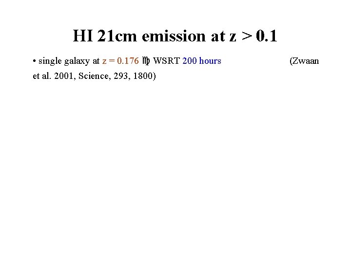 HI 21 cm emission at z > 0. 1 • single galaxy at z