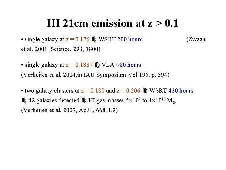 HI 21 cm emission at z > 0. 1 • single galaxy at z