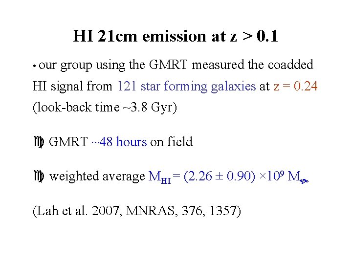 HI 21 cm emission at z > 0. 1 • our group using the