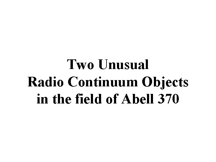 Two Unusual Radio Continuum Objects in the field of Abell 370 