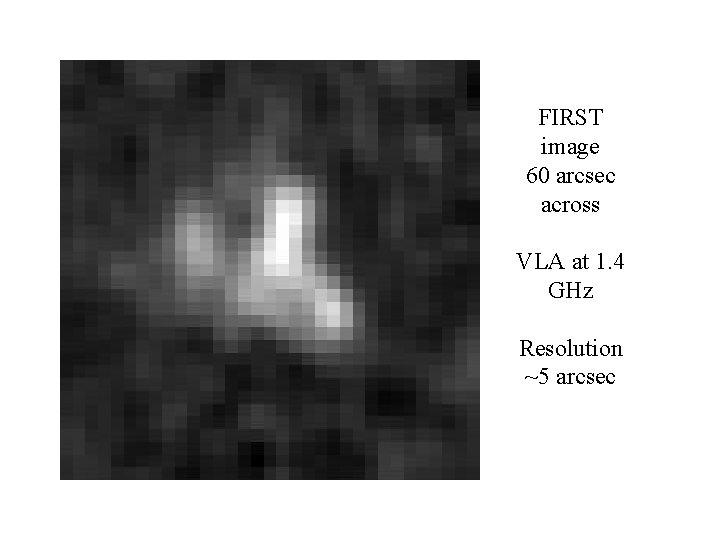 The De Propris Structure FIRST image 60 arcsec across VLA at 1. 4 GHz