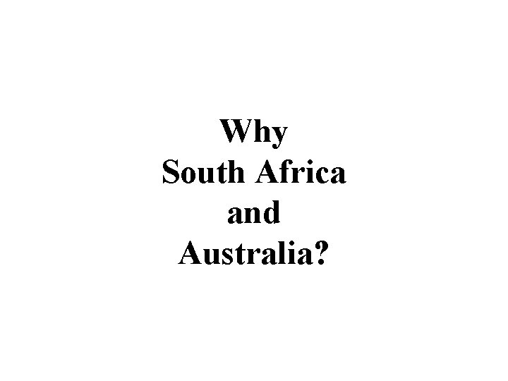 Why South Africa and Australia? 