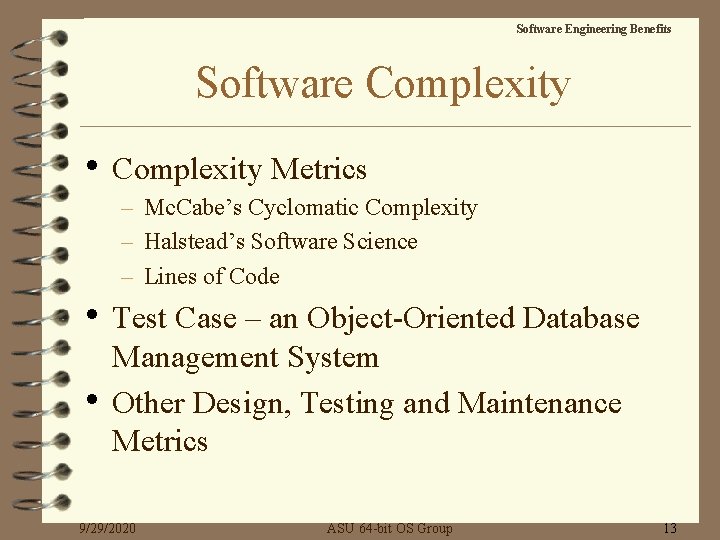 Software Engineering Benefits Software Complexity • Complexity Metrics – Mc. Cabe’s Cyclomatic Complexity –