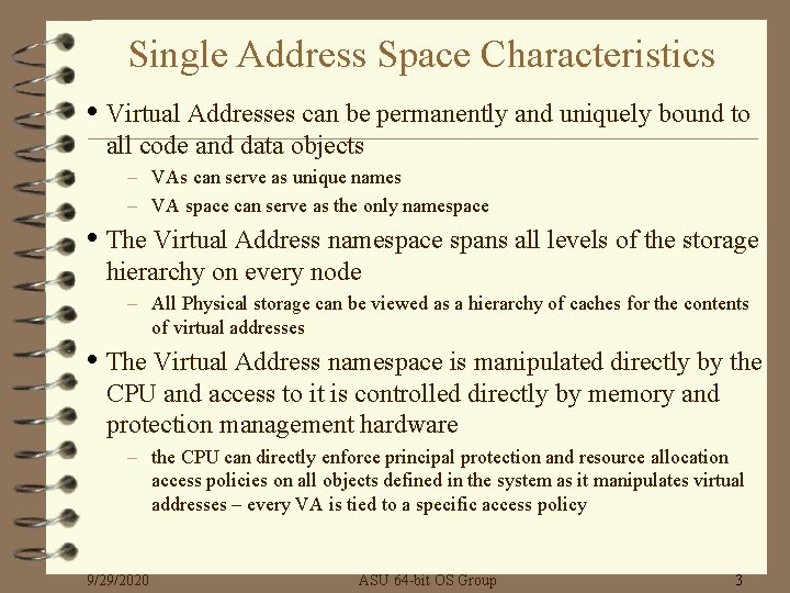 Single Address Space Characteristics • Virtual Addresses can be permanently and uniquely bound to
