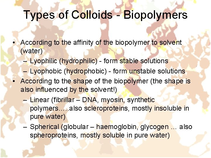 Types of Colloids - Biopolymers • According to the affinity of the biopolymer to