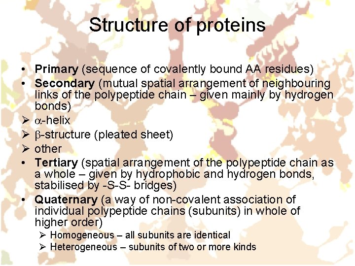 Structure of proteins • Primary (sequence of covalently bound AA residues) • Secondary (mutual