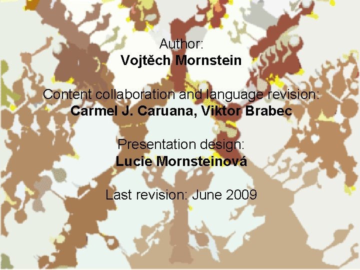 Author: Vojtěch Mornstein Content collaboration and language revision: Carmel J. Caruana, Viktor Brabec Presentation Author: Vojtěch Mornstein Content collaboration and language revision: Carmel J. Caruana, Viktor Brabec Presentation