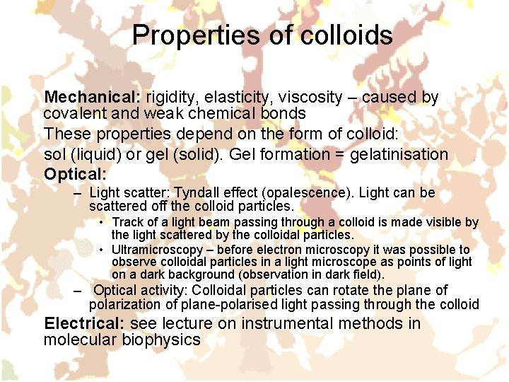 Properties of colloids Mechanical: rigidity, elasticity, viscosity – caused by covalent and weak chemical