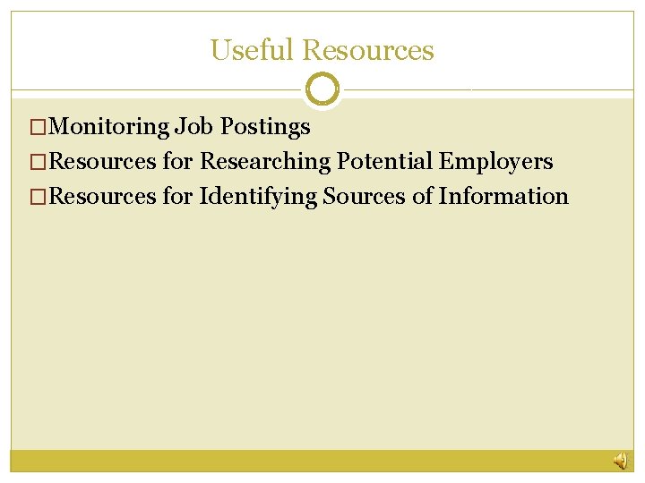 Useful Resources �Monitoring Job Postings �Resources for Researching Potential Employers �Resources for Identifying Sources
