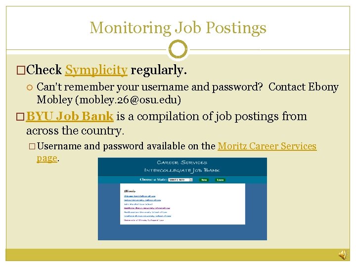 Monitoring Job Postings �Check Symplicity regularly. Can’t remember your username and password? Contact Ebony