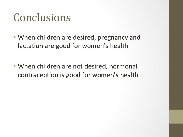 Conclusions • When children are desired, pregnancy and lactation are good for women’s health