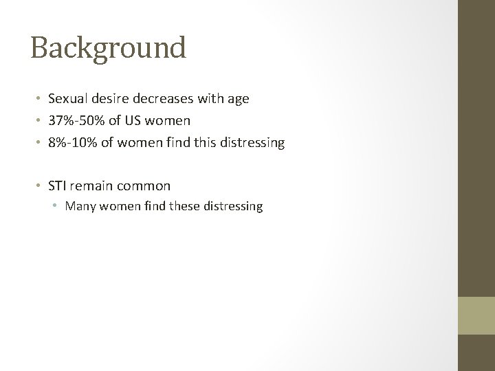 Background • Sexual desire decreases with age • 37%-50% of US women • 8%-10%