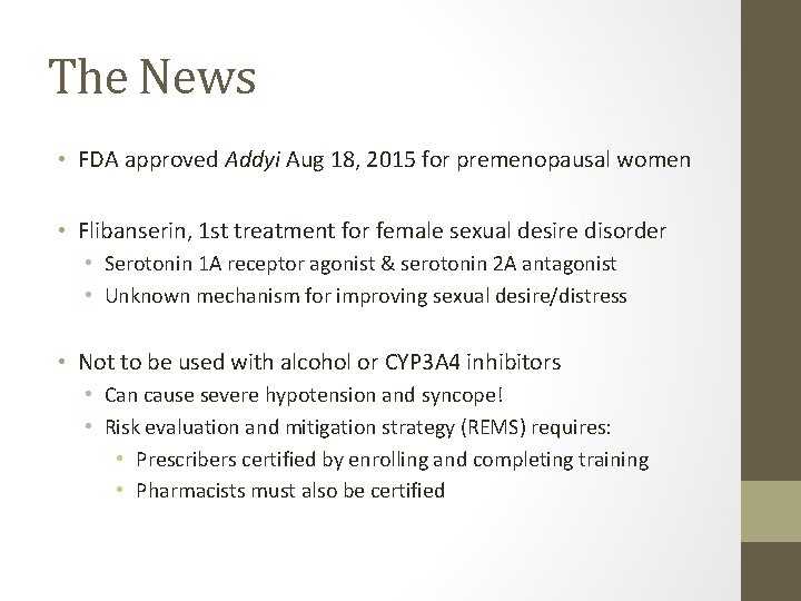 The News • FDA approved Addyi Aug 18, 2015 for premenopausal women • Flibanserin,