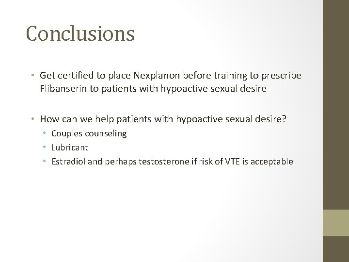 Conclusions • Get certified to place Nexplanon before training to prescribe Flibanserin to patients