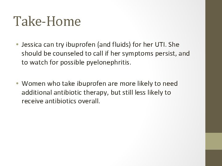 Take-Home • Jessica can try ibuprofen (and fluids) for her UTI. She should be