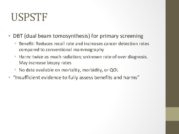 USPSTF • DBT (dual beam tomosynthesis) for primary screening • Benefit: Reduces recall rate