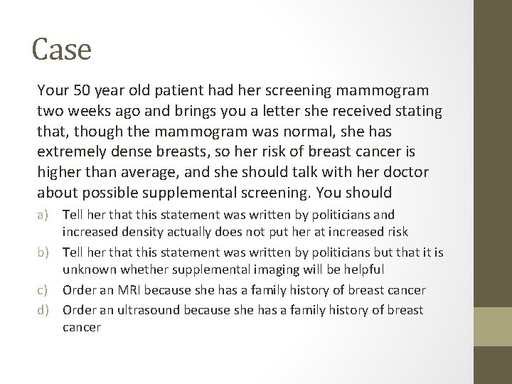 Case Your 50 year old patient had her screening mammogram two weeks ago and