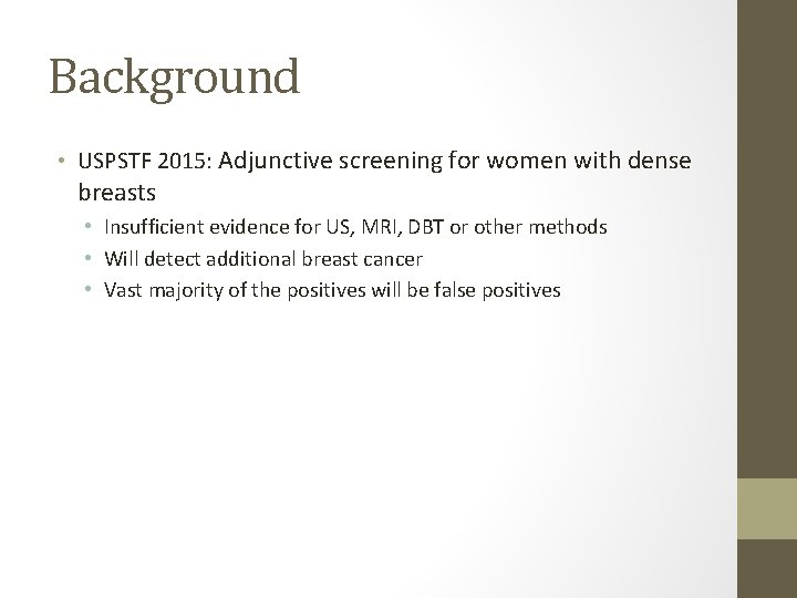 Background • USPSTF 2015: Adjunctive screening for women with dense breasts • Insufficient evidence