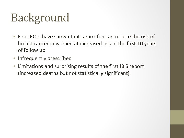 Background • Four RCTs have shown that tamoxifen can reduce the risk of breast