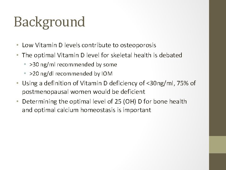 Background • Low Vitamin D levels contribute to osteoporosis • The optimal Vitamin D