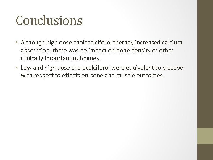 Conclusions • Although high dose cholecalciferol therapy increased calcium absorption, there was no impact