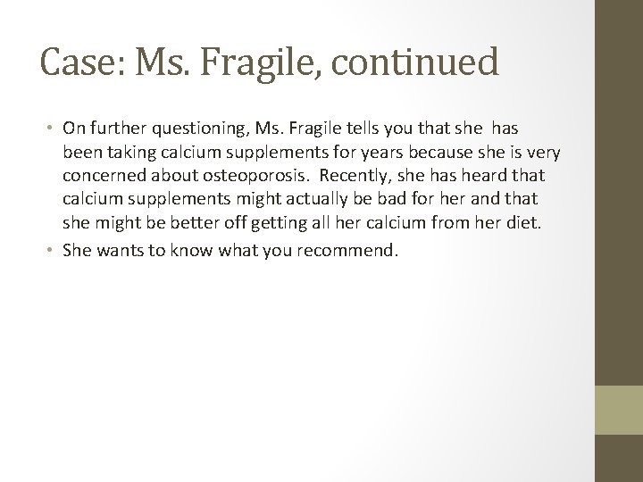 Case: Ms. Fragile, continued • On further questioning, Ms. Fragile tells you that she