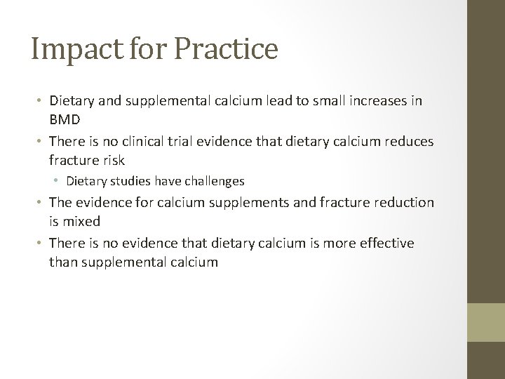 Impact for Practice • Dietary and supplemental calcium lead to small increases in BMD