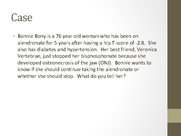 Case • Bonnie Bony is a 76 year old woman who has been on