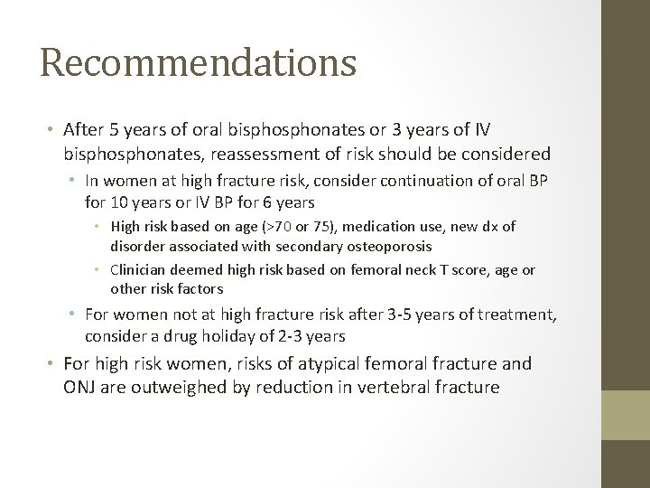 Recommendations • After 5 years of oral bisphonates or 3 years of IV bisphonates,