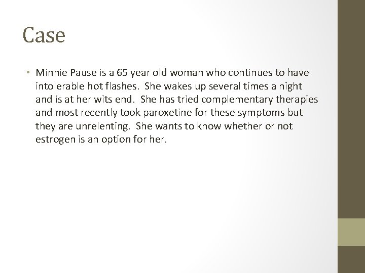 Case • Minnie Pause is a 65 year old woman who continues to have