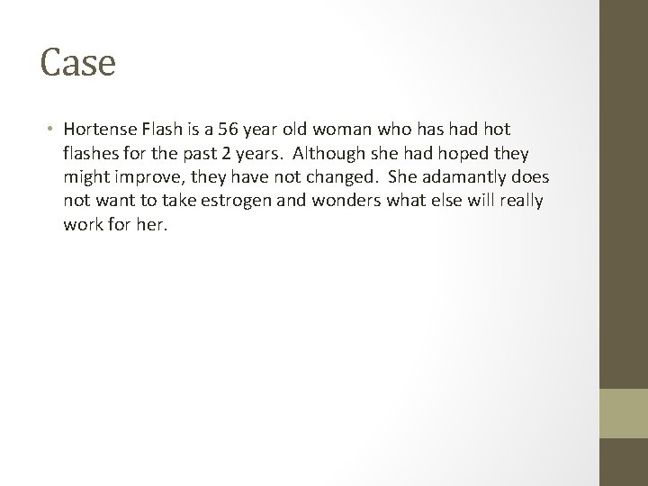 Case • Hortense Flash is a 56 year old woman who has had hot