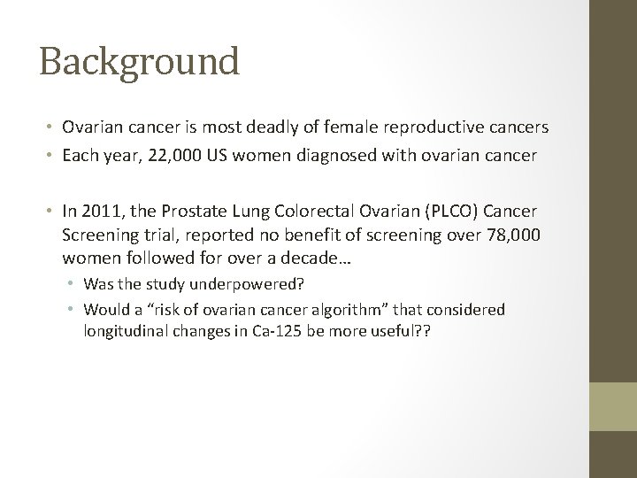 Background • Ovarian cancer is most deadly of female reproductive cancers • Each year,