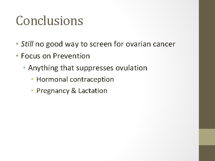 Conclusions • Still no good way to screen for ovarian cancer • Focus on