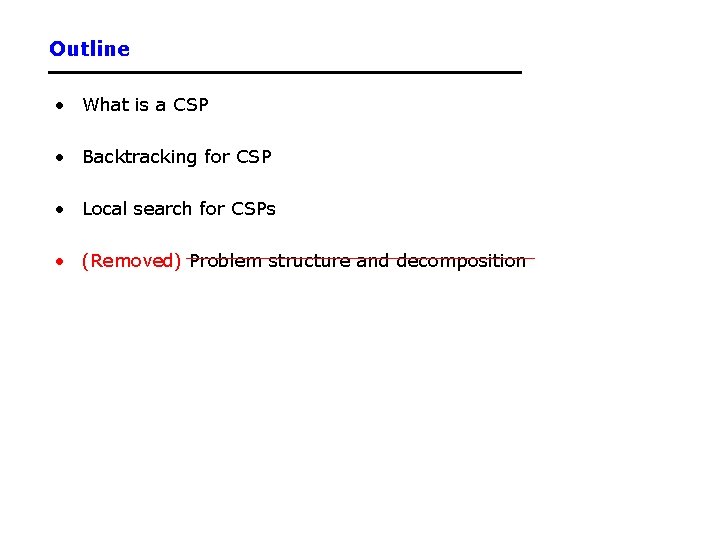 Outline • What is a CSP • Backtracking for CSP • Local search for
