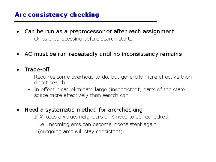 Arc consistency checking • Can be run as a preprocessor or after each assignment