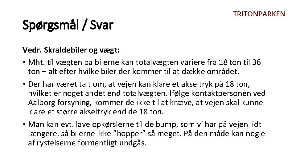Spørgsmål / Svar Vedr. Skraldebiler og vægt: • Mht. til vægten på bilerne kan
