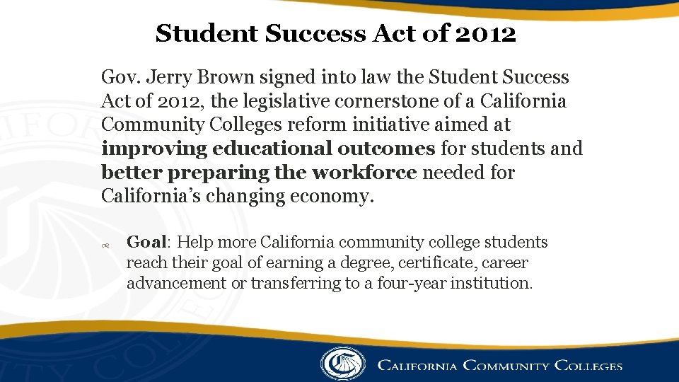 Student Success Act of 2012 Gov. Jerry Brown signed into law the Student Success