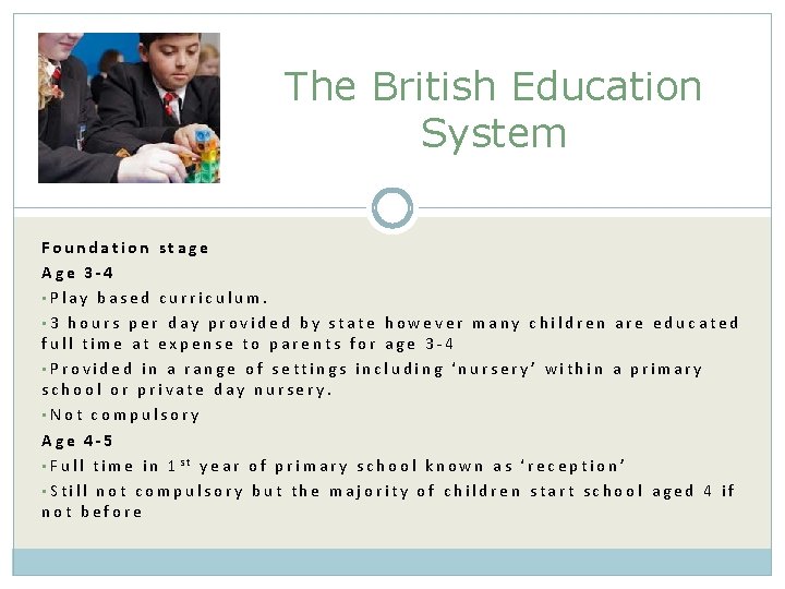 The British Education System Foundation stage Age 3 -4 • Play based curriculum. •