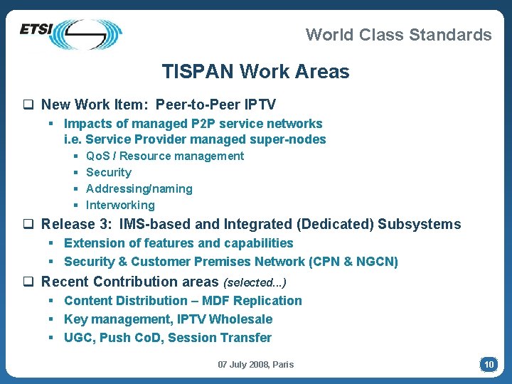 World Class Standards TISPAN Work Areas q New Work Item: Peer-to-Peer IPTV § Impacts