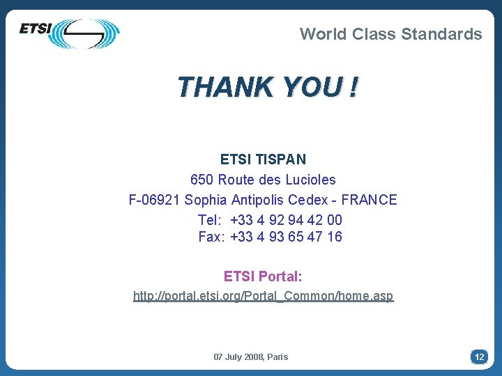 World Class Standards THANK YOU ! ETSI TISPAN 650 Route des Lucioles F-06921 Sophia