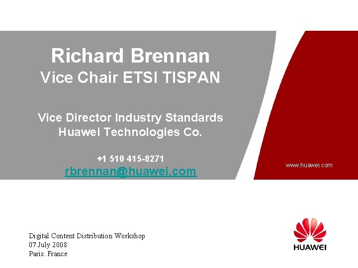 Richard Brennan Vice Chair ETSI TISPAN Vice Director Industry Standards Huawei Technologies Co. +1