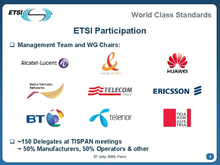 World Class Standards ETSI Participation q Management Team and WG Chairs: q ~150 Delegates