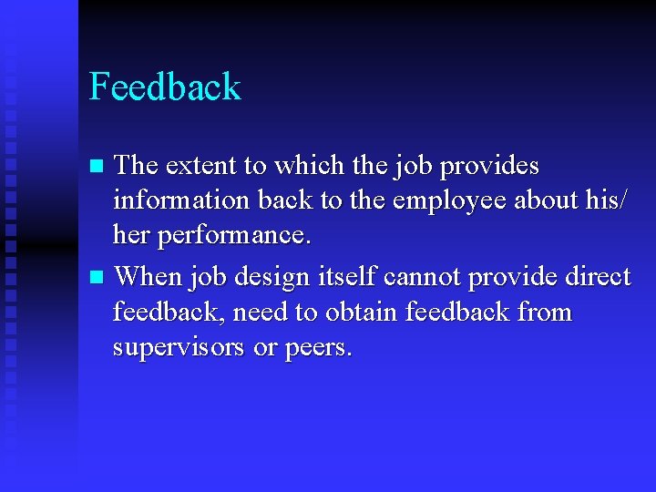 Feedback The extent to which the job provides information back to the employee about